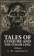 Tales of Conjure and The Color Line: 10 Stories: 10 Stories By: Charles Waddell Chesnutt