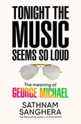 Tonight the Music Seems So Loud. The Meaning of George Michael