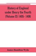 History of England under Henry the Fourth (Volume II) 1405- 1406 (en Inglés)