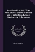 Annalium Libri 1-4. Edited With Introd. and Notes for the use of Schools and Junior Students by H. Furneaux (en Inglés)