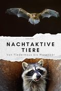 Nachtaktive Tiere - das Perfekte Geschenk für Männer und Frauen zu Weihnachten und Geburtstag. Hochwertige Hardcover-Ausgabe: Von Fledermaus bis Waschbär (in German)