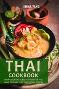 Thai Cookbook: Your Essential Guide To The Art Of Thai Home Cooking In 50 Traditional Recipes (en Inglés)