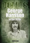 George Harrison in the 70s: Decades (en Inglés)