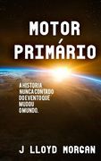Motor Primario: A historia nunca contado do evento que mudou o mundo. (en Portugués)