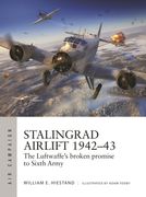 Stalingrad Airlift 1942-43: The Luftwaffe's Broken Promise to Sixth Army (en Inglés)