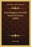 L'Art Religieux Du XIII Siecle En France (1898) (en Francés)