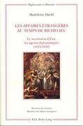 Les Affaires Étrangères Au Temps de Richelieu: Le Secrétariat d'État, Les Agents Diplomatiques (1624-1642) (en Francés)