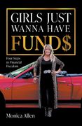 Girls Just Wanna Have Fund$: Four Steps to Financial Freedom (en Inglés)