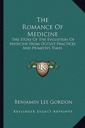 the romance of medicine: the story of the evolution of medicine from occult practices and primitive times