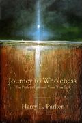 Journey to Wholeness: The Path to God and Your True Self (en Inglés)