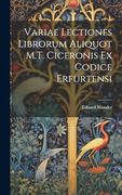 Variae Lectiones Librorum Aliquot M. T. Ciceronis ex Codice Erfurtensi (in Latin)