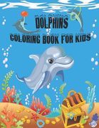 Dolphins Coloring Book For Kids: Funny, Adorable and cute dolphin designs for Toddler, Kids, Teens, Adults. Drawing Activity Book For Boys & Girls (en Inglés)