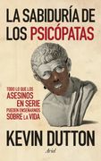 La Sabiduría de los Psicópatas: Todo lo que los Asesinos en Serie Pueden Enseñarnos Sobre la Vida