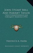 john stuart mill and harriet taylor: their correspondence and subsequent marriage (1951) (en Inglés)