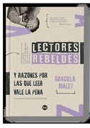 Lectores Rebeldes. Y Razones por las que Leer Vale la Pena