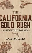 The California Gold Rush: A History Just for Kids (en Inglés)
