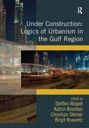 Under Construction: Logics of Urbanism in the Gulf Region (en Inglés)