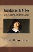 Abhandlung über die Methode seine Vernunft gut zu gebrauchen und die Wahrheit in den Wissenschaften zu suchen (en Alemán)