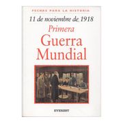 11 de Noviembre de 1918: Primera Guerra Mundial (Fechas Para la Historia)