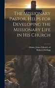 The Missionary Pastor. Helps for Developing the Missionary Life in his Church (en Inglés)