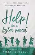 Help! I'm a Foster Parent: Experiences from Real People. Hope from a Real God. (en Inglés)