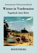 Winter in Vorderasien: Tagebuch Einer Reise (en Alemán)