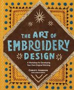 The Art of Embroidery Design: Expand Your Creativity and Learn How to Develop Your Own Original Stitching Designs (en Inglés)