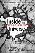 Inside the Soviet Alternate Universe: The Cold War's end and the Soviet Union's Fall Reappraised 