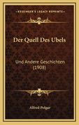 Der Quell Des Ubels: Und Andere Geschichten (1908) (en Alemán)