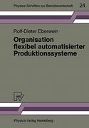 Organisation Flexibel Automatisierter Produktionssysteme: Anwendungsmöglichkeiten der Gruppentechnologie für die Gestaltung von Produktions- und. Zur Betriebswirtschaft, 24) (en Alemán)