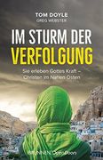 Im Sturm der Verfolgung: Sie Erleben Gottes Kraft - Christen im Nahen Osten (in German)