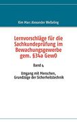 Lernvorschläge für die Sachkundeprüfung im Bewachungsgewerbe Gem. §34A Gewo: Band 4 Umgang mit Menschen, Grundzüge der Sicherheitstechnik (en Alemán)