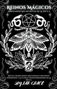 Reinos Mágicos - Abrazando Los Secretos De La Wicca - Revela Tradiciones Ancestrales, Hechizos Poderosos Y La Fuerza Transformadora De La Wicca