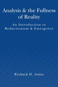 Analysis & the Fullness of Reality: An Introduction to Reductionism & Emergence (en Inglés)