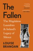 The Fallen. The Magdalene Laundries and Ireland’s Legacy of Silence