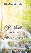 Glücklich Durch die Jahreszeiten: Mit Vielen Rezepten und Unzähligen Tipps (in German)