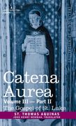 Catena Aurea: Commentary on the Four Gospels, Collected Out of the Works of the Fathers, Vol. III Part 2, Gospel of St. Luke (en Inglés)