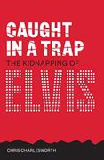 Caught in a Trap: The Kidnapping of Elvis 