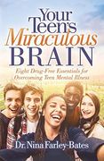 Your Teen’S Miraculous Brain: Eight Drug-Free Essentials for Overcoming Teen Mental Illness (en Inglés)