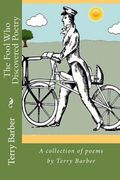 The Fool Who Discovered Poetry: A collection of poems by Terry Barber (en Inglés)
