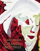 Clare Woods: Strange Meetings (en Inglés)