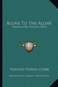 alone to the alone: prayers for theists (1872) (en Inglés)