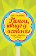 Piensa, Intuye y Acertaras: Aprende a Desarrollar tu Instinto