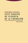 Siete Ensayos de Filosofía de la Liberación: Hacia una Fundamentación del Giro Decolonial