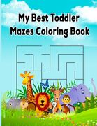 My Best Toddler Mazes Coloring Book: funny coloring books with Mazes Games, Animal and Beautiful Flower Designs (en Inglés)