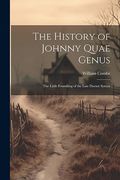 The History of Johnny Quae Genus: The Little Foundling of the Late Doctor Syntax (en Inglés)