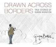 Drawn Across Borders: True Stories of Human Migration