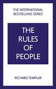 The Rules of People: A Personal Code for Getting the Best From Everyone