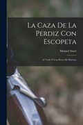 La Caza de la Perdiz con Escopeta: Al Vuelo y con Perro de Muestra