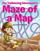 The Trailblazing Adventurer's Maze of a Map Activity Book (en Inglés)